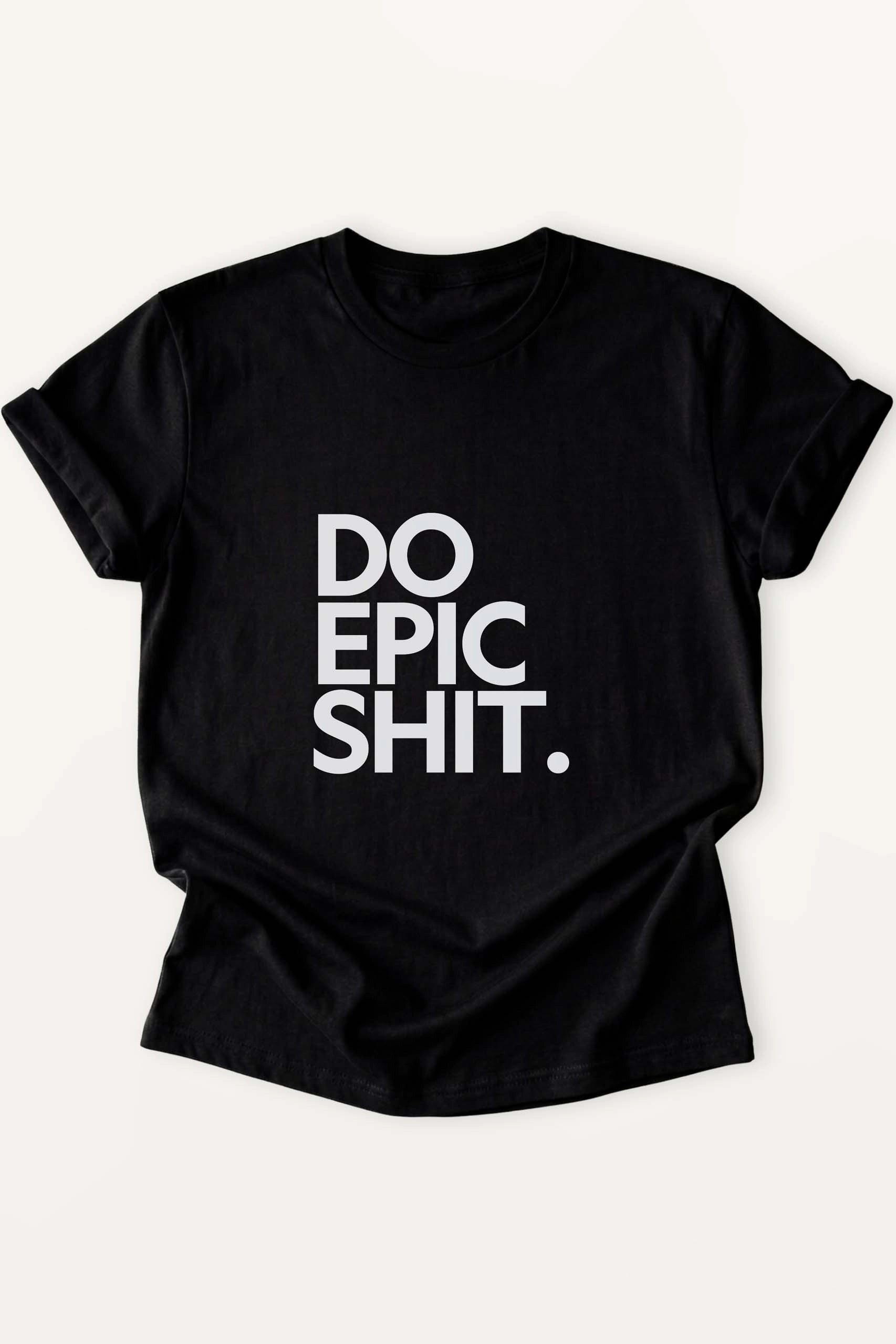 Do Epic Shit Women’s T-Shirt