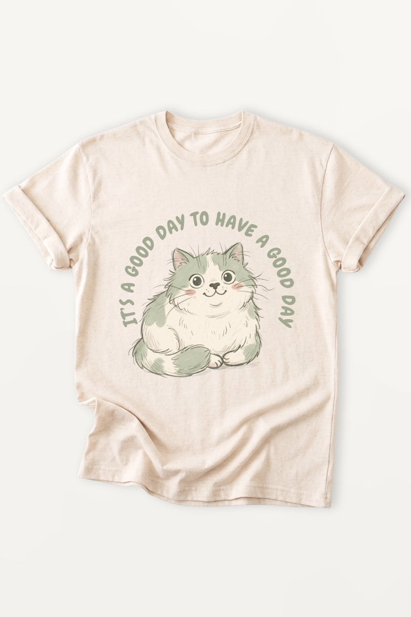Its A Good Day To Have A Good Day! T-Shirt