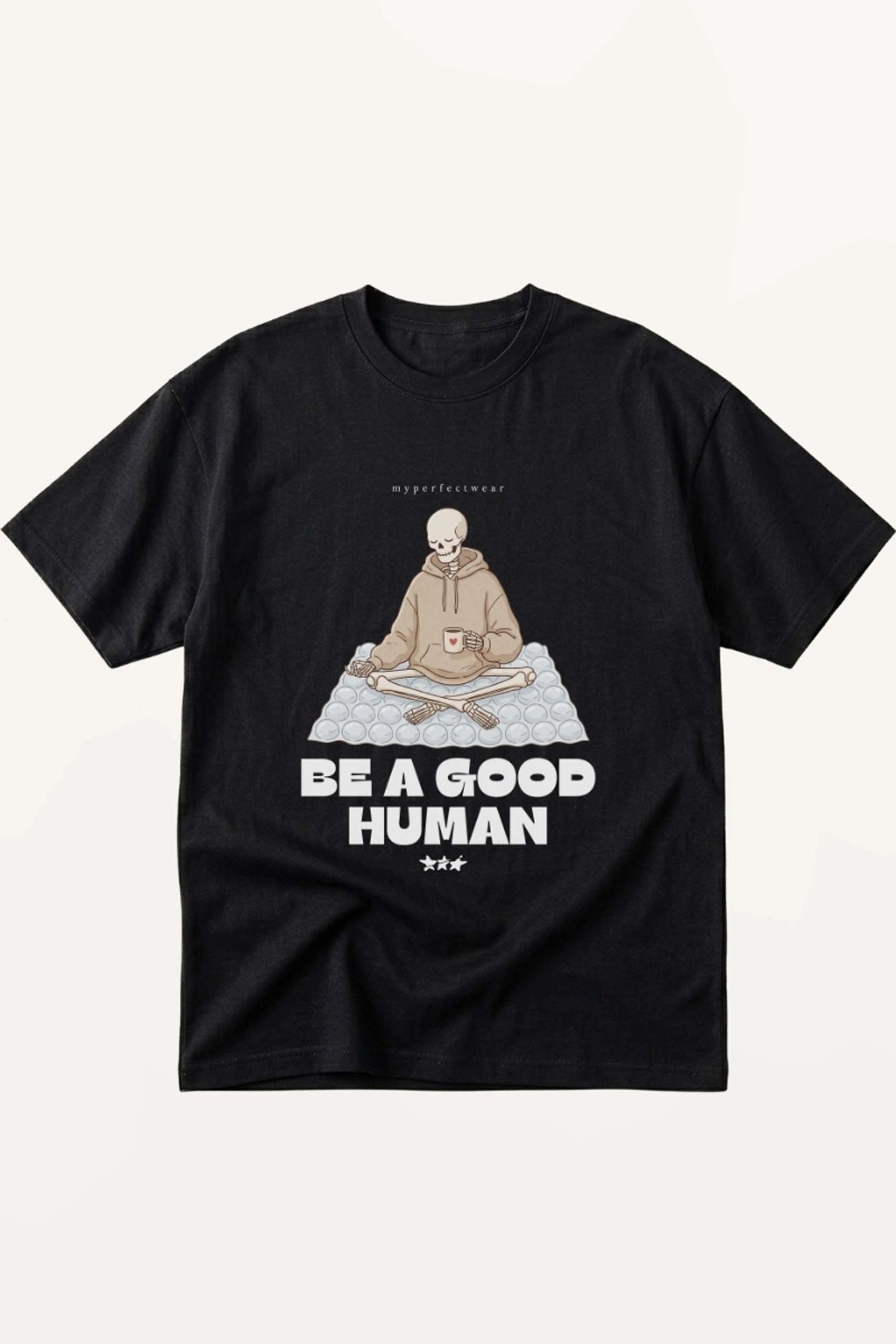 Be a Good Human! T-Shirt