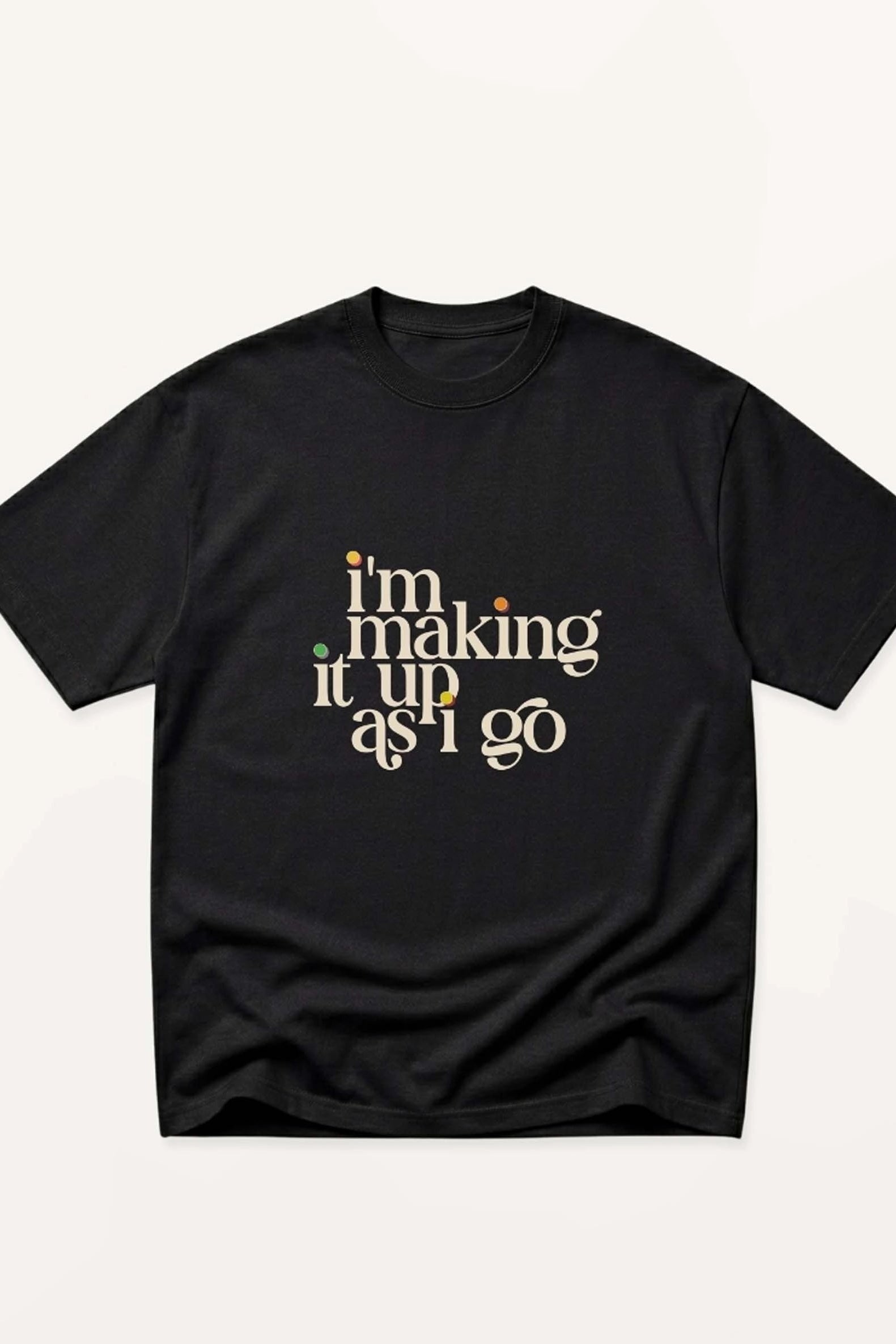 I'm Making It Up As I Go! Oversized T-Shirt