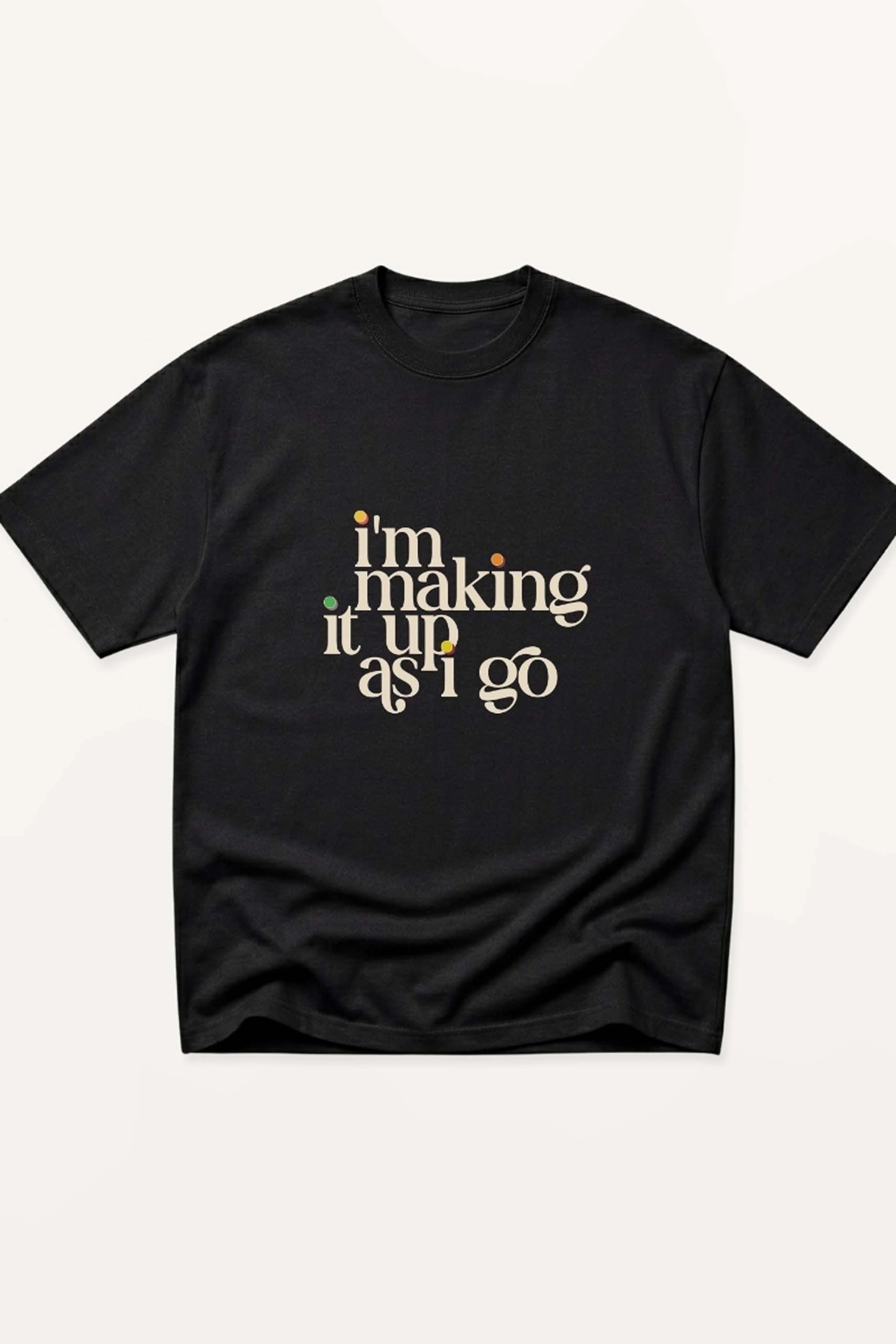 I'm Making It Up As I Go! Oversized T-Shirt